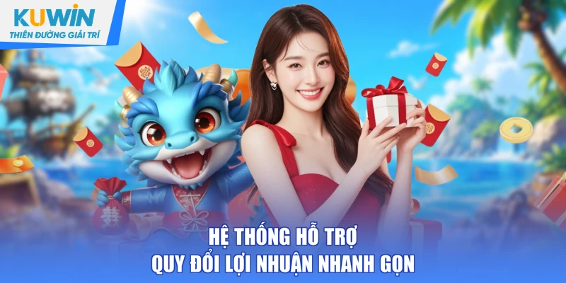 Hệ thống hỗ trợ quy đổi lợi nhuận nhanh gọn