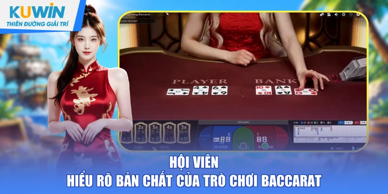 Hội viên hiểu rõ bản chất của trò chơi Baccarat