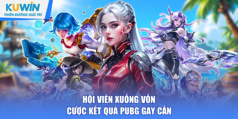 Hội viên xuống vốn cược kết quả PUBG gay cấn