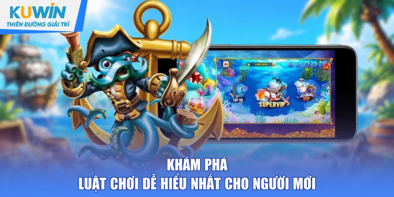 Khám phá luật chơi dễ hiểu nhất cho người mới