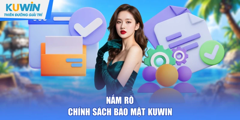 Nắm rõ chính sách bảo mật KUWIN