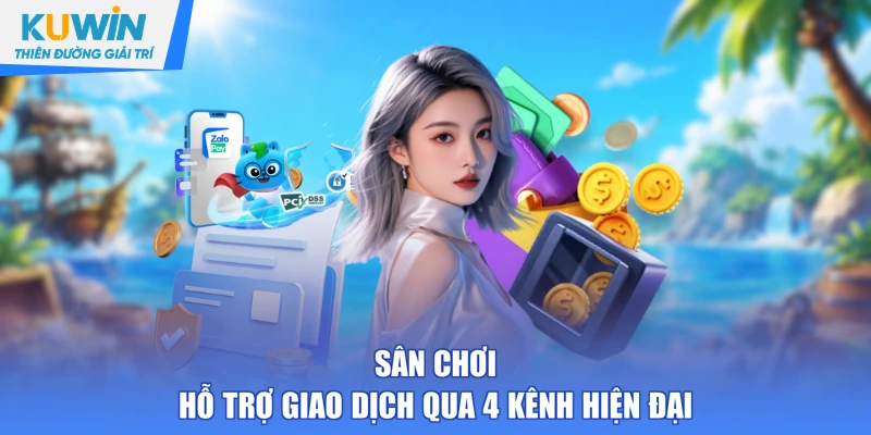 Sân chơi hỗ trợ giao dịch qua 4 kênh hiện đại